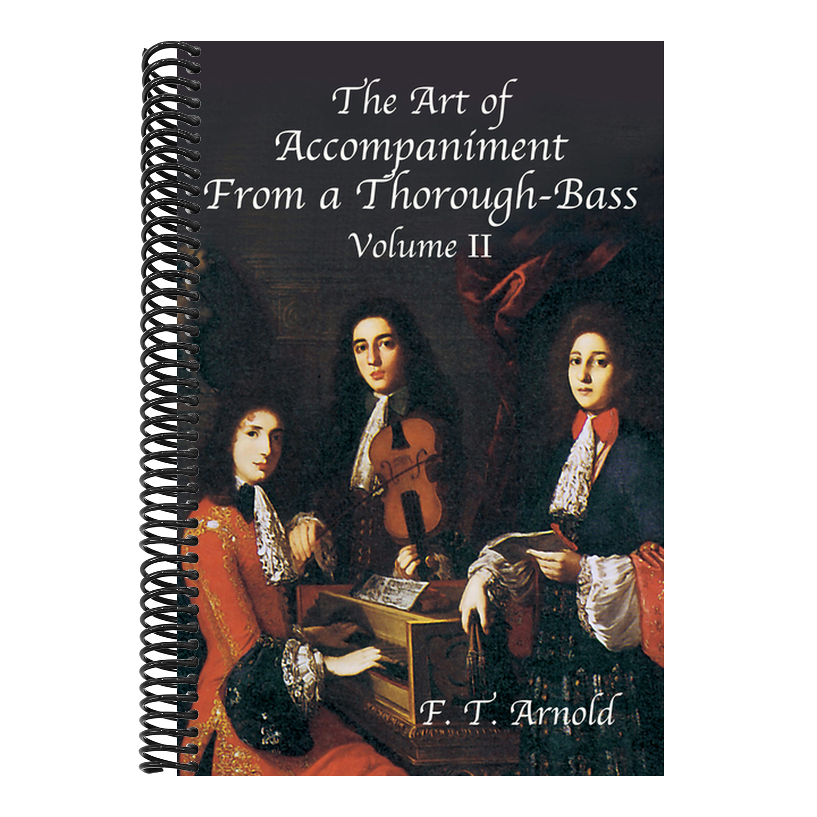 The Art of Accompaniment from a Thorough-Bass as Practiced in the XVIIth & XVIIIth Centuries: Volume II