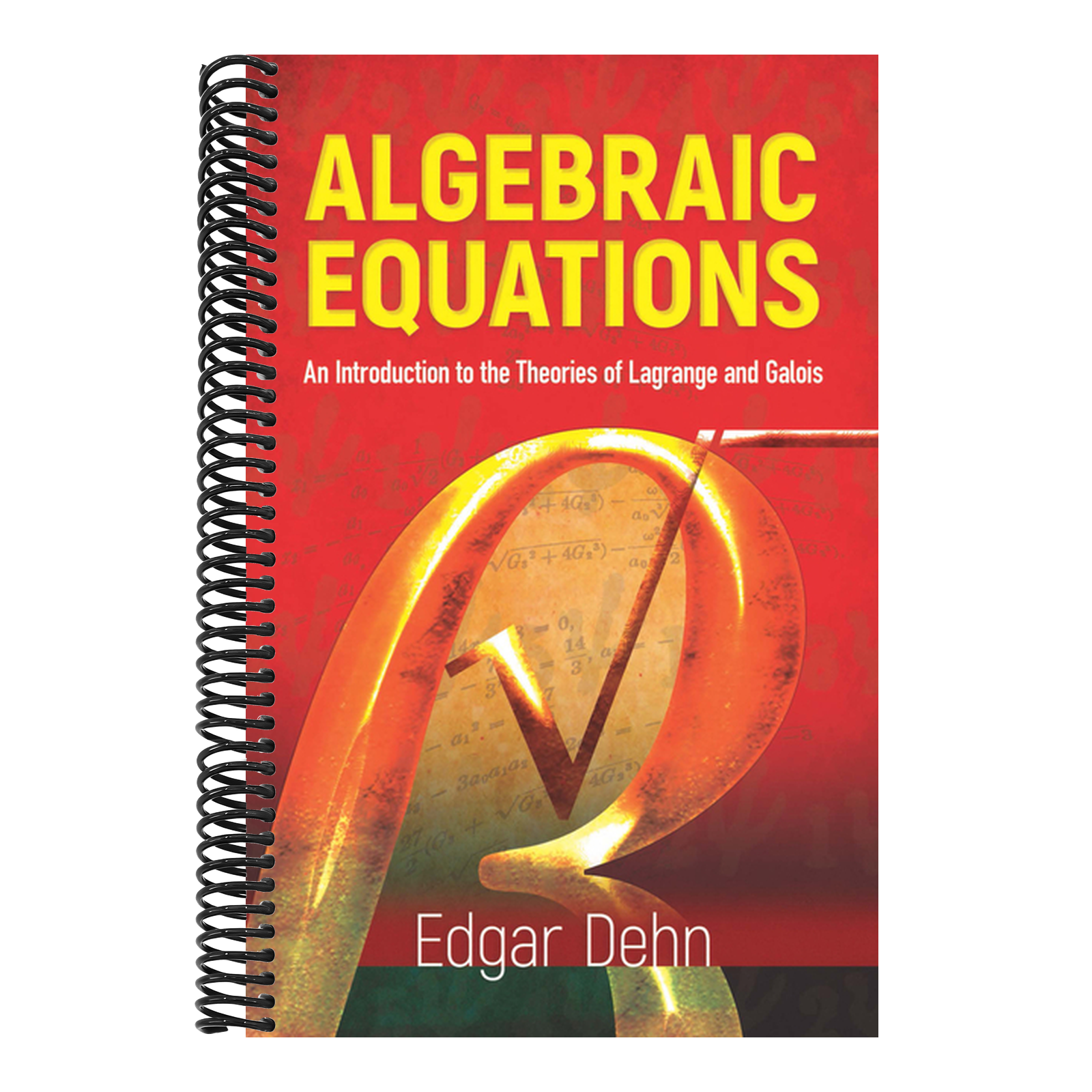 Algebraic Equations: An Introduction to the Theories of LaGrange and Galois