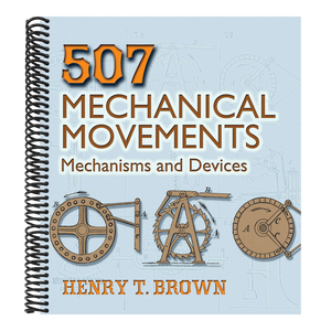 507 Mechanical Movements: Mechanisms and Devices