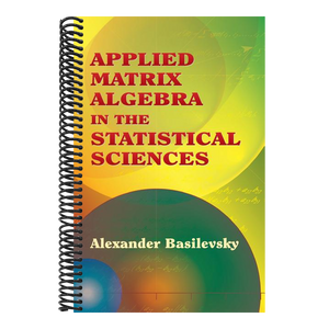 Applied Matrix Algebra in the Statistical Sciences