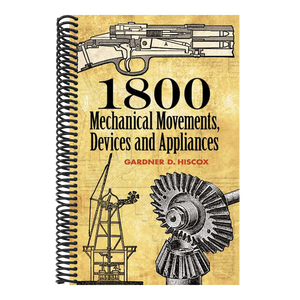 1800 Mechanical Movements: Devices and Appliances