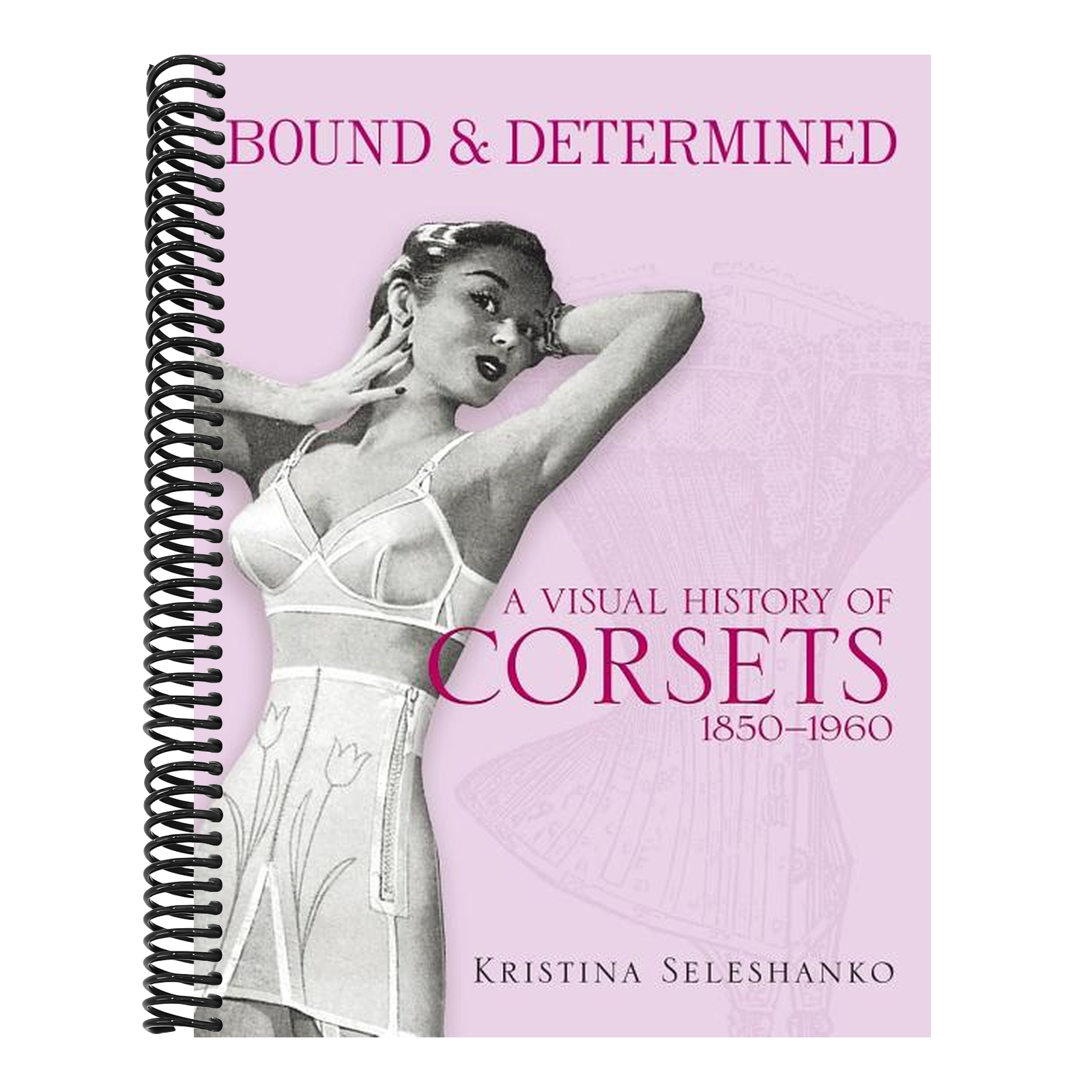 Bound & Determined: A Visual History of Corsets, 1850-1960