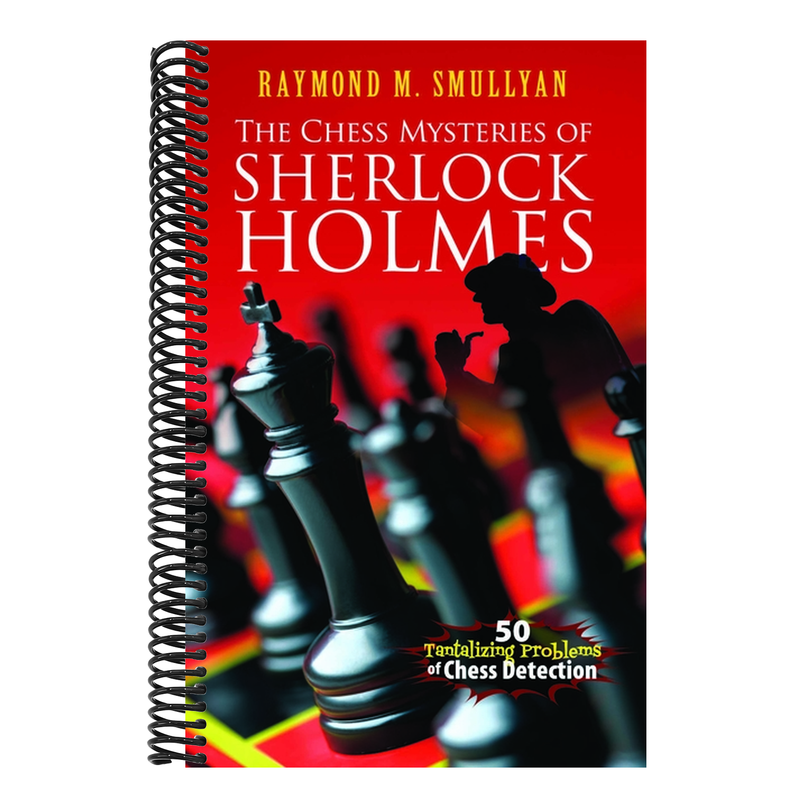 The Chess Mysteries of Sherlock Holmes: 50 Tantalizing Problems of Chess Detection