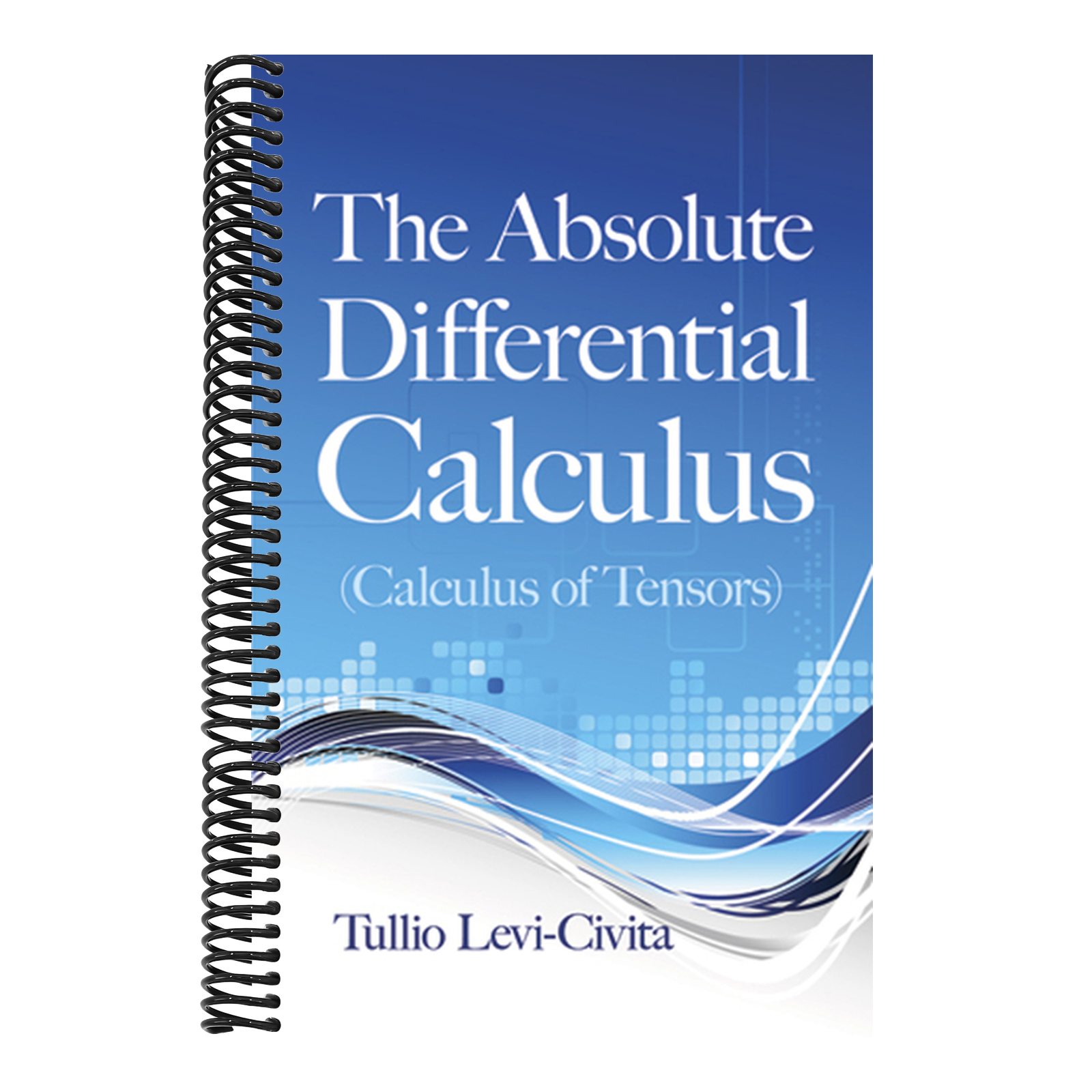 The Absolute Differential Calculus (Calculus of Tensors) (Revised)