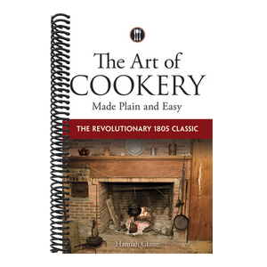 The Art of Cookery Made Plain and Easy: The Revolutionary 1805 Classic (First Edition, First)