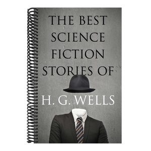 The Best Science Fiction Stories of H. G. Wells