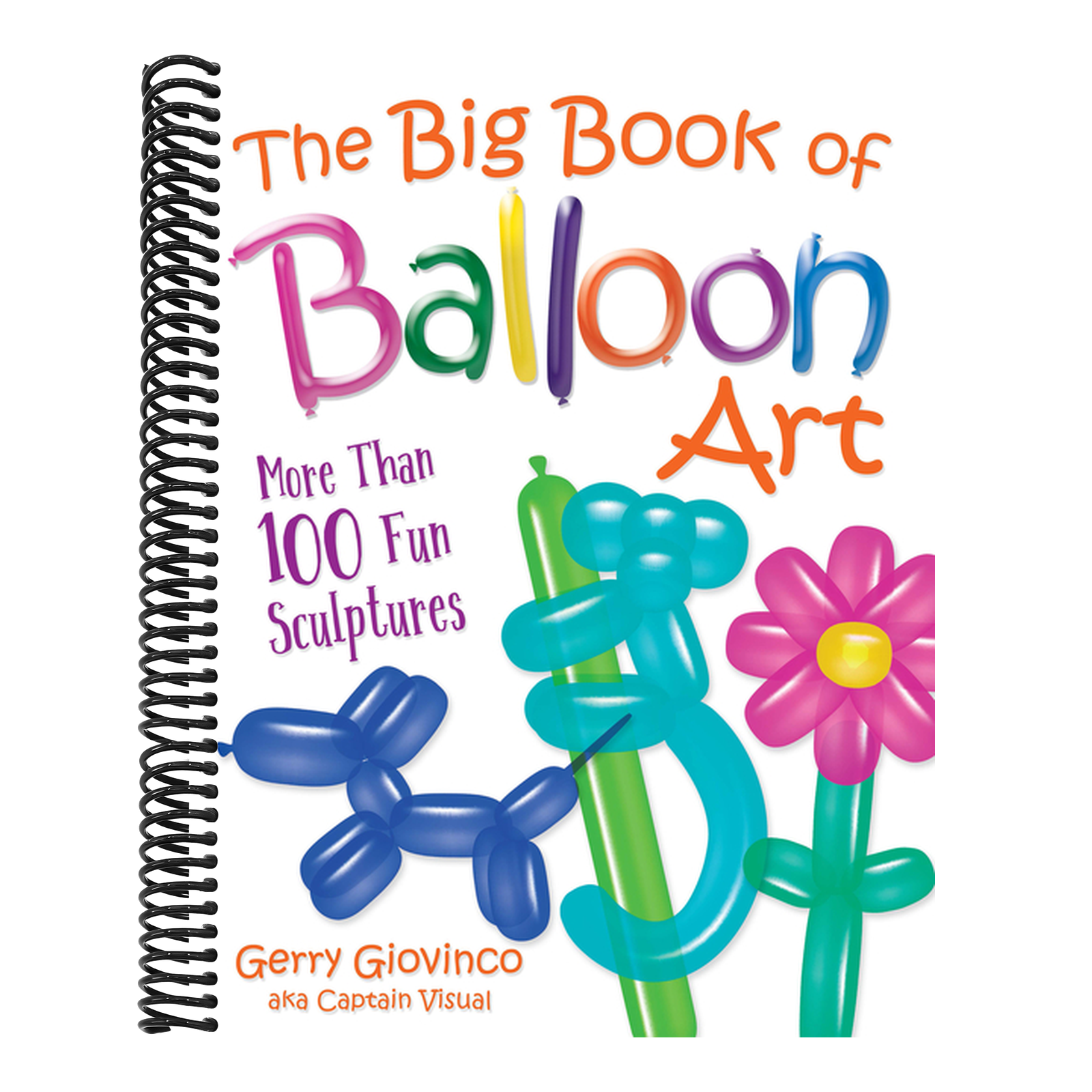 The Big Book of Balloon Art: More Than 100 Fun Sculptures