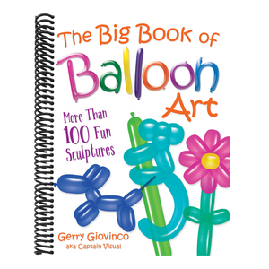 The Big Book of Balloon Art: More Than 100 Fun Sculptures