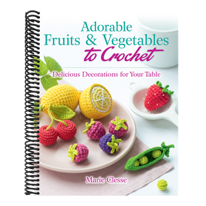 Adorable Fruits & Vegetables to Crochet: Delicious Decorations for Your Table