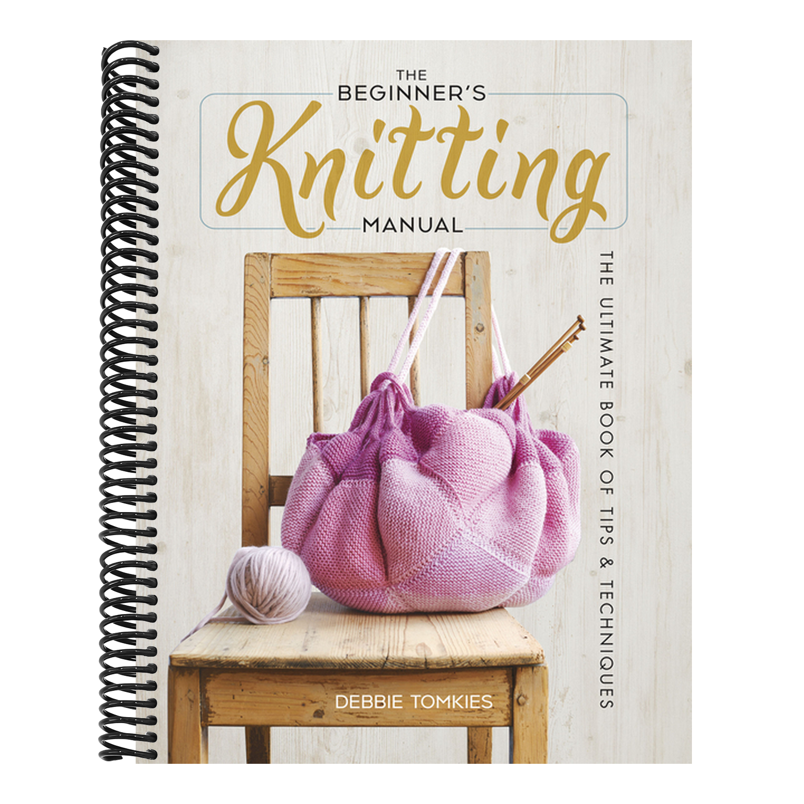 The Beginner's Knitting Manual: The Ultimate Book of Tips and Techniques