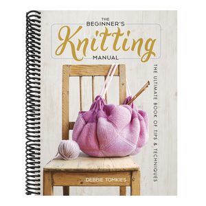 The Beginner's Knitting Manual: The Ultimate Book of Tips and Techniques