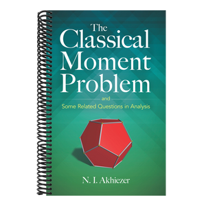 The Classical Moment Problem: And Some Related Questions in Analysis