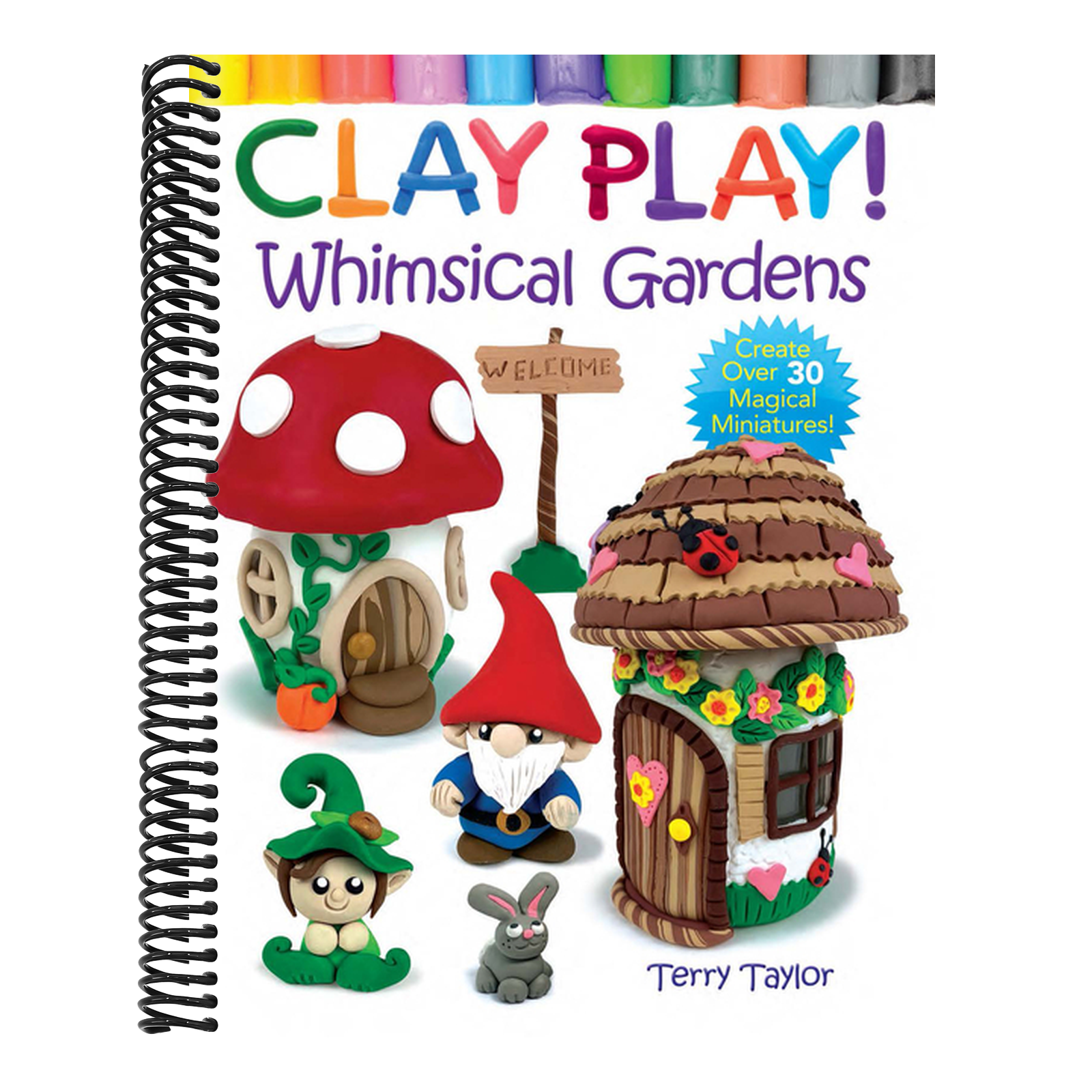 Clay Play! Whimsical Gardens: Create Over 30 Magical Miniatures!