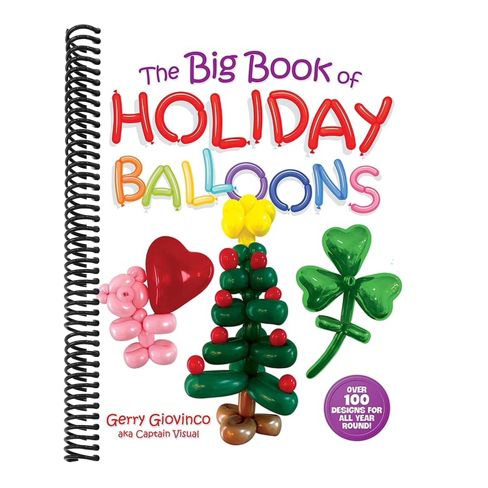 The Big Book of Holiday Balloons: Over 100 Designs for All Year Round!