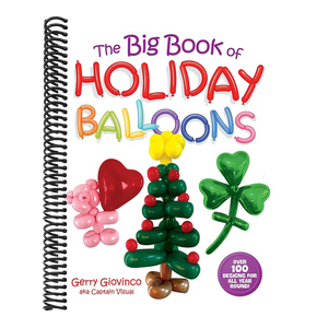The Big Book of Holiday Balloons: Over 100 Designs for All Year Round!