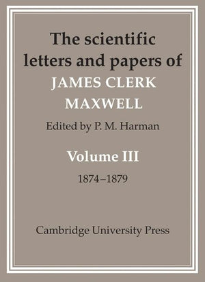 The Scientific Letters and Papers of James Clerk Maxwell 2 Part Paperback Set (The Scientific Letters and Papers of James Clerk Maxwell 3 Volume Paperback Set (5 Physical Parts))