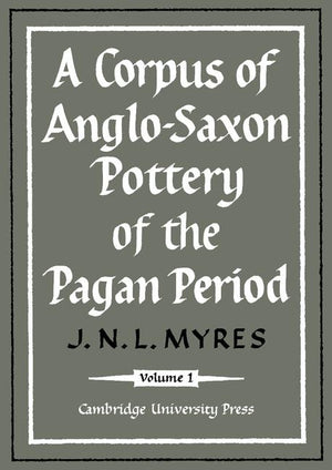 A Corpus of Anglo-Saxon Pottery of the Pagan Period 2 Part Paperback Set (Gulbenkian Archaeological)