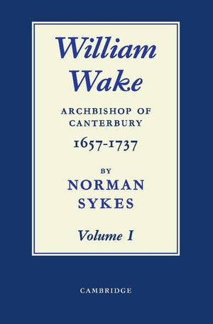 William Wake 2 Volume Paperback Set: Archbishop of Canterbury 1657-1757