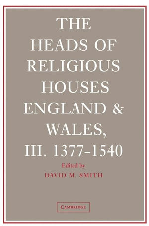 The Heads of Religious Houses 3 Volume Hardback Set: England and Wales, 940-1540 (Heads of Religious Houses)