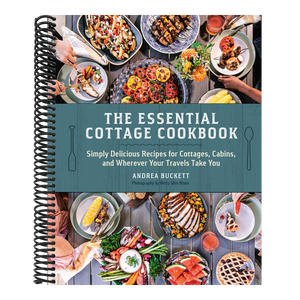 The Essential Cottage Cookbook: Simply Delicious Recipes for Cottages, Cabins, and Wherever Your Travels Take You