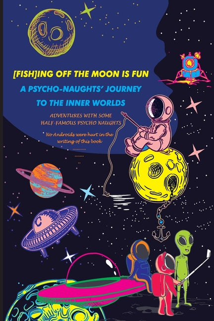 [Fish]ing Off the Moon Is Fun; A Psycho-Naughts' Journey to the Inner Worlds: Adventures of Some Half-Famous Psycho-Naughts