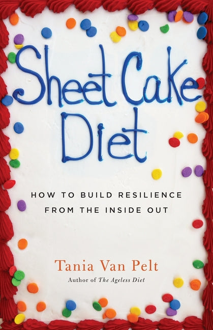 Sheet Cake: How To Build Resilience From The Inside Out (First Edition, 2020)
