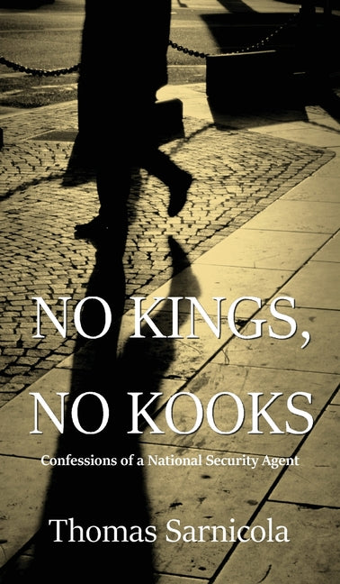 No Kings, No Kooks...: Confessions of a National Security Agent