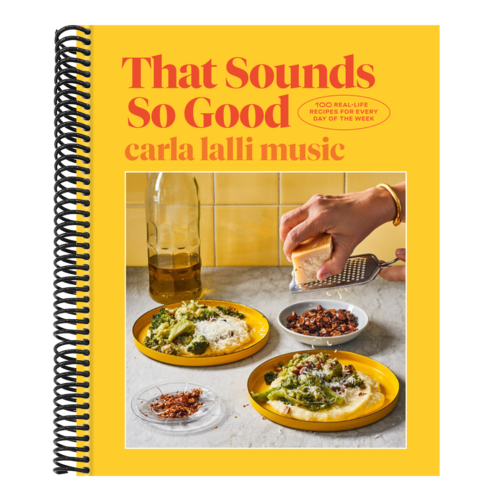 That Sounds So Good: 100 Real-Life Recipes for Every Day of the Week: A Cookbook