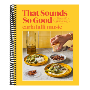 That Sounds So Good: 100 Real-Life Recipes for Every Day of the Week: A Cookbook