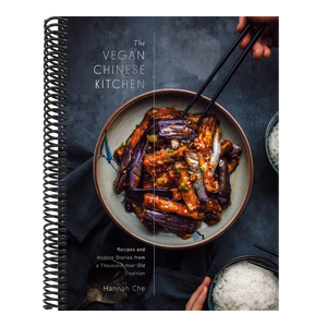 The Vegan Chinese Kitchen: Recipes and Modern Stories from a Thousand-Year-Old Tradition: A Cookbook