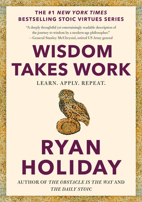 Wisdom Takes Work: Learn. Apply. Repeat. (The Stoic Virtues)