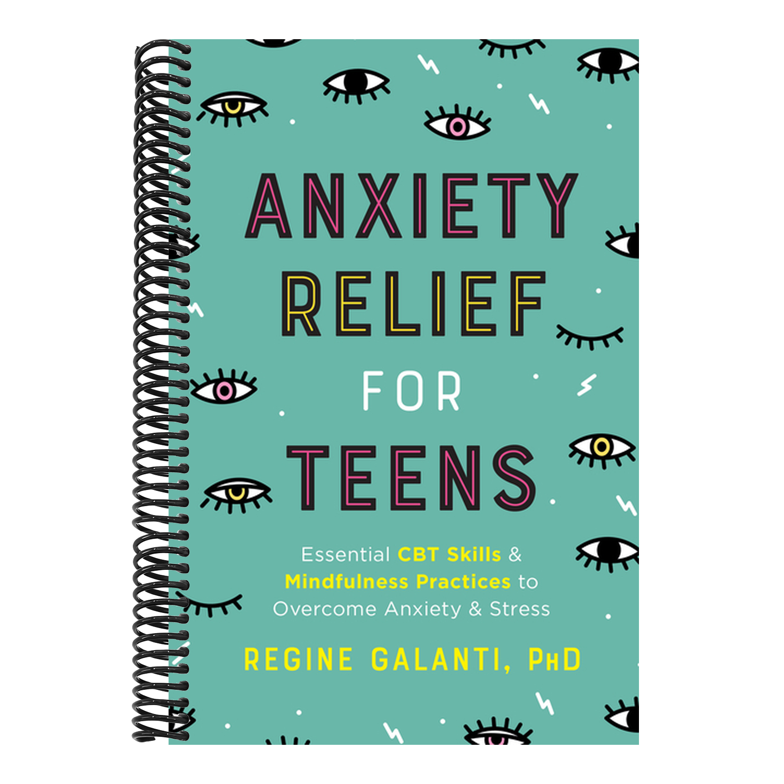 Anxiety Relief for Teens: Essential CBT Skills and Mindfulness Practices to Overcome Anxiety and Stress
