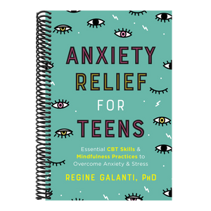 Anxiety Relief for Teens: Essential CBT Skills and Mindfulness Practices to Overcome Anxiety and Stress
