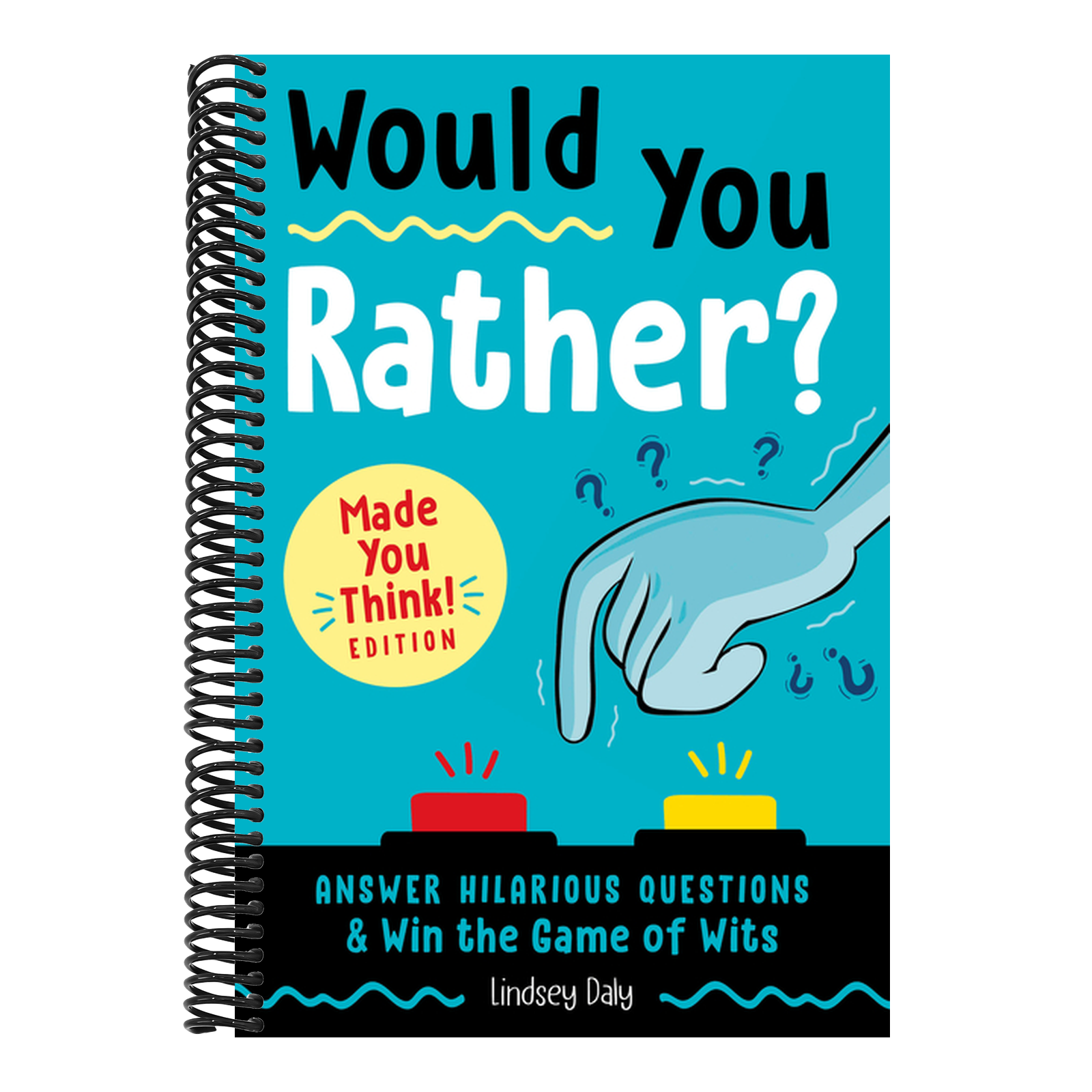 Would You Rather? Made You Think! Edition: Answer Hilarious Questions and Win the Game of Wits