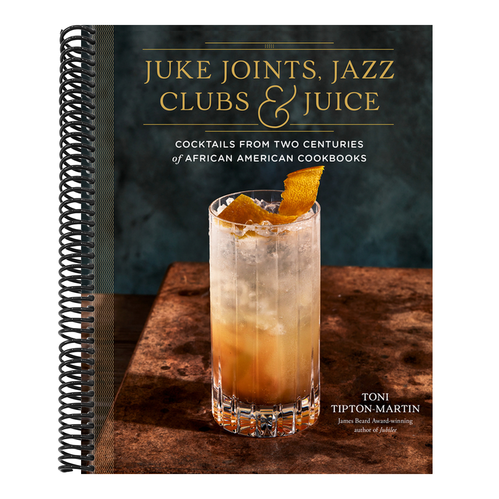 Juke Joints, Jazz Clubs, and Juice: A Cocktail Recipe Book: Cocktails from Two Centuries of African American Cookbooks