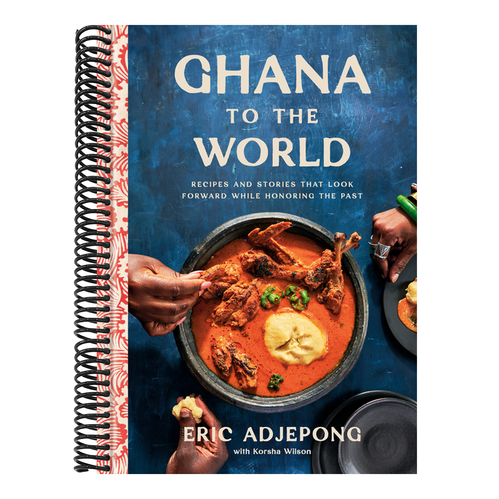Ghana to the World: Recipes and Stories That Look Forward While Honoring the Past