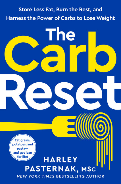 The Carb Reset: Store Less Fat, Burn the Rest, and Harness the Power of Carbs to Lose Weight
