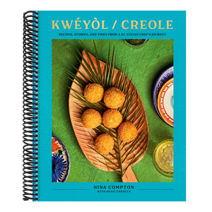 Kwéyòl / Creole: Recipes, Stories, and Tings from a St. Lucian Chef's Journey: A Cookbook