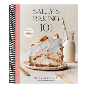 Sally's Baking 101: Foolproof Recipes from Easy to Advanced