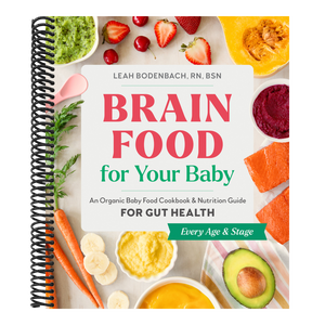 Brain Food for Your Baby: An Organic Baby Food Cookbook and Nutrition Guide for Gut Health