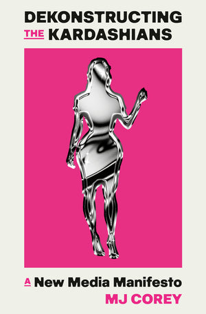 Dekonstructing the Kardashians: A New Media Manifesto