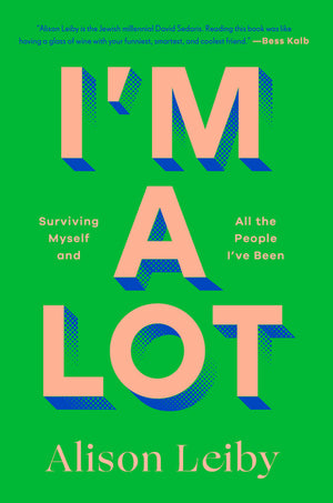 I'm a Lot: Surviving Myself and All the People I've Been