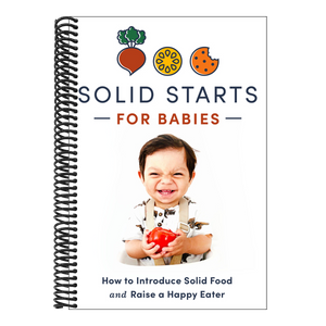 Solid Starts for Babies: How to Introduce Solid Food and Raise a Happy Eater