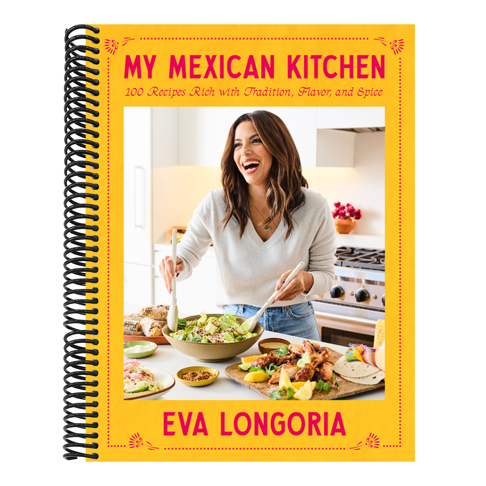 My Mexican Kitchen: 100 Recipes Rich with Tradition, Flavor, and Spice: A Cookbook