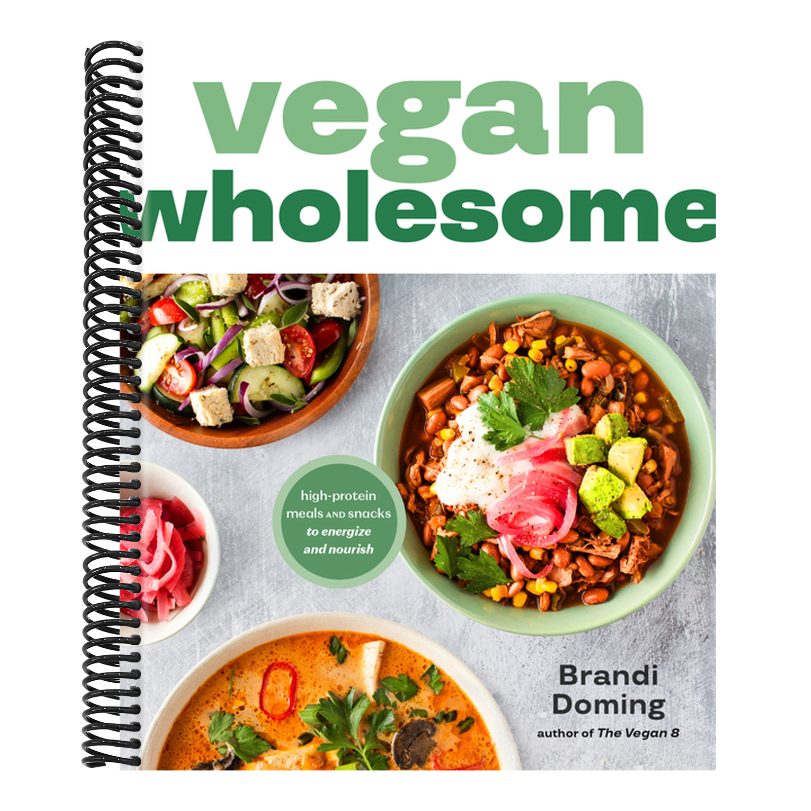 Vegan Wholesome: High-Protein Meals and Snacks to Energize and Nourish; A Cookbook