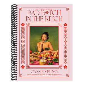 Bad B*tch in the Kitch: Craveable Asian Recipes to Ditch the Takeout: A Cookbook