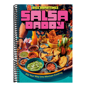 Salsa Daddy: A Cookbook: Dip Your Way Into Mexican Cooking