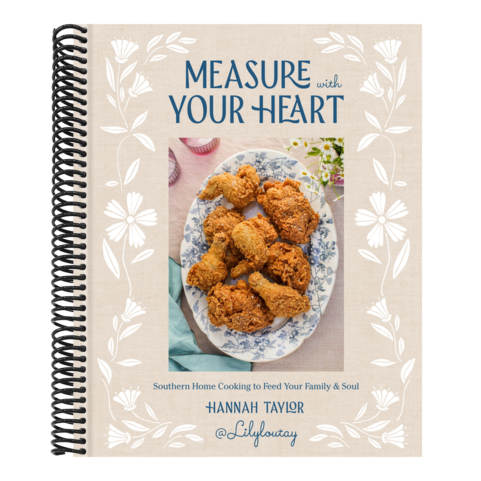 Measure with Your Heart: Southern Home Cooking to Feed Your Family and Soul: A Cookbook