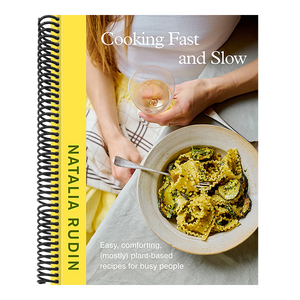 Cooking Fast and Slow: Easy, Comforting, (Mostly) Plant-Based Recipes for Busy People [A Cookbook]
