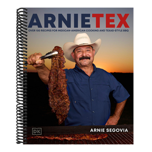 Arnietex: Over 100 Recipes for Mexican-American Cooking and Texas-Style BBQ
